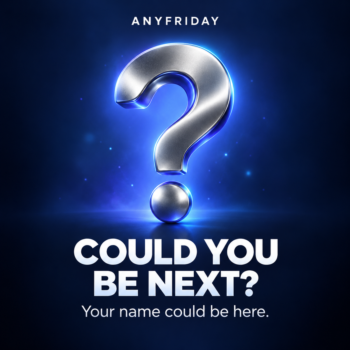COULD YOUBE NEXT?